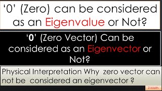 Zero can be considered as Eigenvalue or Zero vector can be considered as eigenvector [upl. by Hudson]