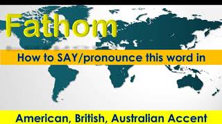 Fathom  How to Pronounce Fathom in British Accent Australian Accent and American Accent [upl. by Elbertina]