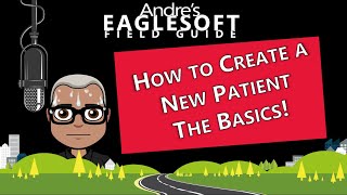 Eaglesoft Training Andres Eaglesoft Field Guide to How to Create a New Patient for Beginners [upl. by Annert]