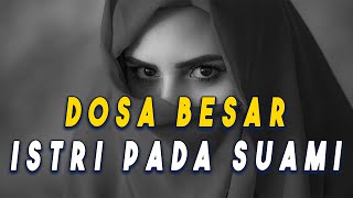 WANITA WAJIB TAHU  Inilah Dosa Besar Istri Pada Suami Dalam Rumah Tangga [upl. by Armillda]