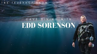 TruExact Show  Ep 203 CAVE DIVING W EDD SORENSON [upl. by Diantha578]