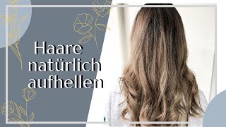 Haare RICHTIG NATÜRLICH AUFHELLEN  Ohne Schädigung und Super WIRKSAM [upl. by Elleinet]