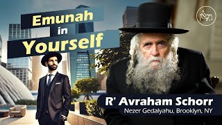 Emunah in Yourself  Rabbi Avraham Schorr [upl. by Monty]