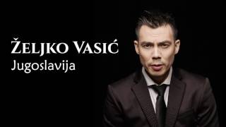 Željko Vasić feat Ana Bebić  Jugoslavija  Audio 2016 [upl. by Ainoet]