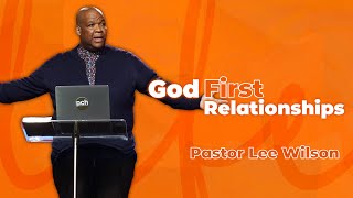 God First Relationships  Pastor Lee Wilson Guest Speaker [upl. by Marty]