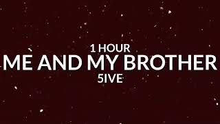 5ive  Me And My Brother 1 Hour quotWho Im gon call when its time to ridequot Tiktok Song [upl. by Lledyr]