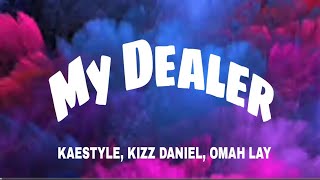 Kaestyle amp Omah Lay amp Kizz Daniel  My Dealer Remix Official Lyrics [upl. by Sierra]