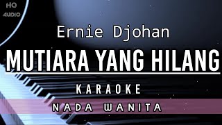 Mutiara Yang Hilang  Ernie Djohan  Karaoke Version  Nada Wanita [upl. by Millford]