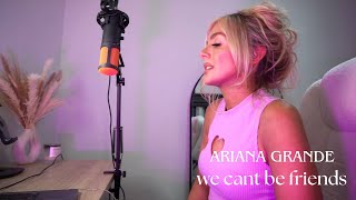 We Cant Be Friends  Ariana Grande  Cover [upl. by Hsiri463]