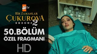 Bir Zamanlar Çukurova 50 Bölüm Özel Fragmanı [upl. by Stubstad]