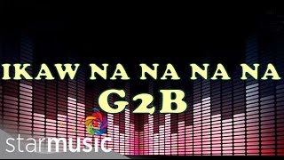 Ikaw Na Na Na Na  G2B Boys quotDisco Versionquot Lyrics [upl. by Yregerg]