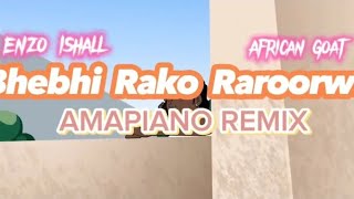 Enzo Ishall  Bhebhi Rako Raroorwa Amapiano Remix African Goat [upl. by Moises]