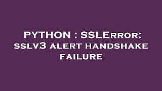 PYTHON  SSLError sslv3 alert handshake failure [upl. by Ayek]