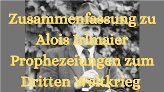 Zusammenfassung zu Alois Irlmaier Seine Vorhersagen zum Dritten Weltkrieg [upl. by Vinny39]