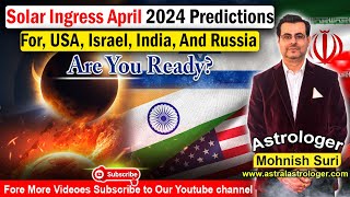 Solar Ingress April 2024 Predictions For USA Israel India And Russia Get Ready [upl. by Jerrilee129]