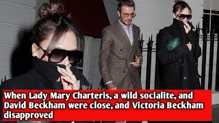 When Lady Mary Charteris a wild socialite and David Beckham were close and Victoria Beckham [upl. by Trinatte]