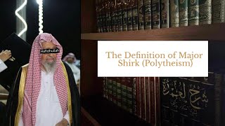 Definition of Major Shirk  Shaykh Saleh alFawzan Hafidhullah [upl. by Camilia]