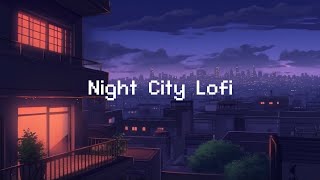 Night City Lofi 🌕 Lofi Hip Hop Radio 💤 lofi beats to sleep  chill to [upl. by Morel310]