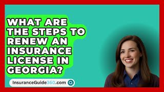 What Are the Steps to Renew an Insurance License in Georgia  InsuranceGuide360com [upl. by Farwell]