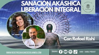 SANACIÓN AKÁSHICA LIBERACIÓN INTEGRAL Con Rafael Rishi [upl. by Yren496]