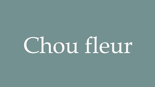 How to Pronounce Chou fleur Cabbage flower Correctly in French [upl. by Stacie]