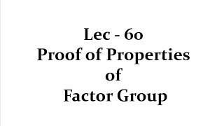 Lec  60 Proof of Properties of Factor Group  IIT JAM  CSIR UGC NET  GATE MA  B Sc [upl. by Salvadore]