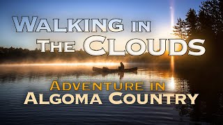 Walking In The Clouds  Adventure in Algoma Country [upl. by Loris]