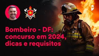 Bombeiros DF  2024 356 vagas Tudo que você precisa saber [upl. by Tenahs]