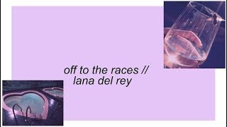 off to the races  lana del rey lyrics [upl. by Gnem]