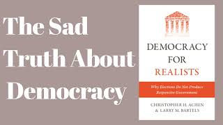 DEMOCRACY FOR REALISTS by Christopher Achen and Larry Bartels Core Message [upl. by Greyson]