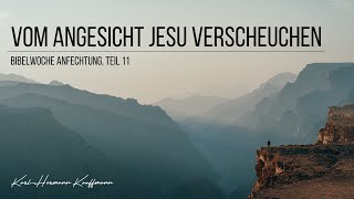 Vom Angesicht Jesu verscheuchen Bibelwoche Anfechtung Teil 11  KarlHermann Kauffmann [upl. by Nbi]