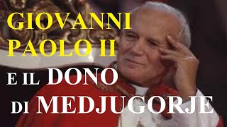 GIOVANNI PAOLO II E IL DONO DI MEDJUGORJE [upl. by Borrell]