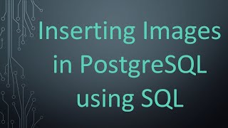 Inserting Images in PostgreSQL using SQL [upl. by Elorac]