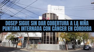 Dosep sigue sin dar cobertura a la niña puntana internada con cáncer en Córdoba [upl. by Demaggio]