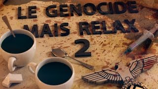 Le Génocide mais Relax   Partie 2 [upl. by Pyotr]