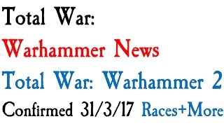 Total War Warhammer 2 Confirmed Races and Legendary Lords Too [upl. by Crescen]