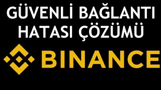 Binance Güvenli Bağlantı Hatası Çözümü [upl. by Smoht905]