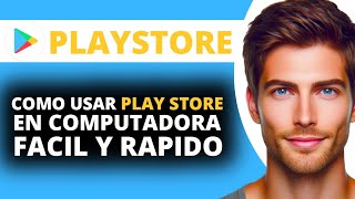 Cómo Usar Play Store en Computadora Facil y Rápido [upl. by Blackington]