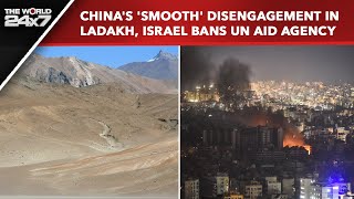 India China  Chinas Smooth Disengagement In Ladakh Israel Bans UN Aid Agency [upl. by Kavanagh]