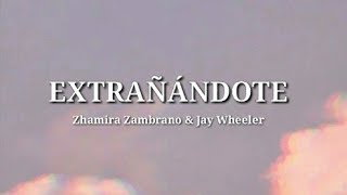 EXTRAÑÁNDOTE  Zhamira Zambrano amp Jay Wheeler Letra [upl. by Yancey]