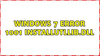 Windows 7 error 1001 installUtlLibdll [upl. by Yziar262]