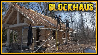 Das Blockhaus  Das Dach macht uns fertig Part 7  Blockhütte Naturstammhaus Canadahaus [upl. by Pretrice]