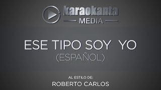 Karaokanta  Roberto Carlos  Ese tipo soy yo   Español [upl. by Assili]