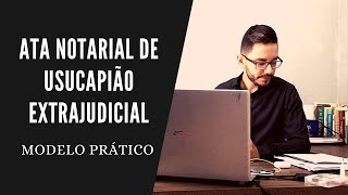 ATA NOTARIAL DE USUCAPIÃO EXTRAJUDICIAL NA PRÁTICA [upl. by Aric685]