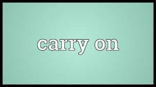 Carry on Meaning [upl. by Lock]