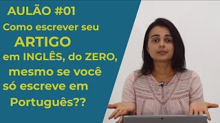 Aulão 01  Como iniciar a escrita dos seus artigos em inglês [upl. by Ardnuassac25]