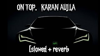 on top karan AUJLA with slowlyreverb 😈💯💫 [upl. by Porush147]