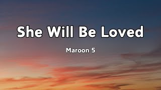 Maroon 5  She Will Be Loved Lyrics [upl. by Ydnih]