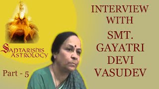 Part 5  Smt Gayatri Devi Vasudev Interview  Saptarishis Astrology [upl. by Sualokin]