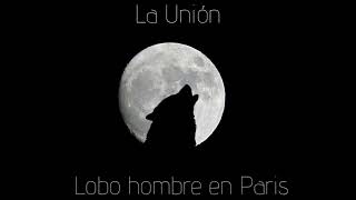 Lobo hombre en parís  La unión [upl. by Rainer]